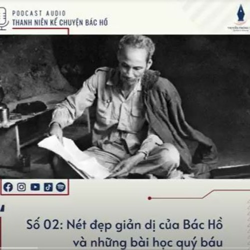 [Chuyên mục: Thanh niên kể chuyện Bác Hồ] Số 02: XÚC ĐỘNG NHỮNG CÂU CHUYỆN GIẢN DỊ VỀ BÁC