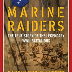GET PDF 📨 Marine Raiders: The True Story of the Legendary WWII Battalions (World War
