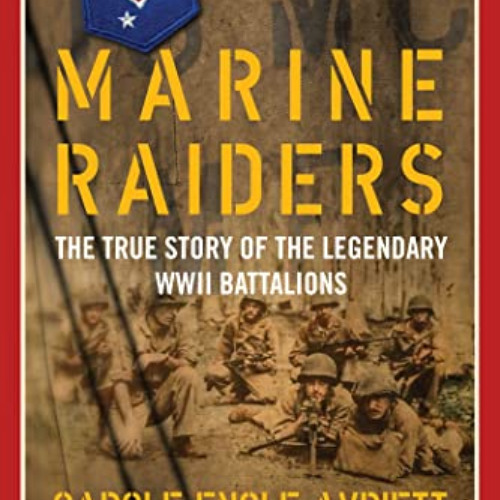 [Get] PDF 💙 Marine Raiders: The True Story of the Legendary WWII Battalions (World W