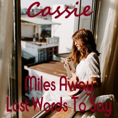 Cassie - Miles Away, Lost Words To Say