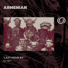ARMENIAN 'Lazy Hour #3' | 01/03/2025
