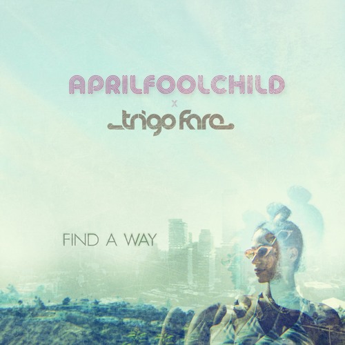 Find A Way (AprilFoolChild x Trigo Fare)