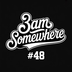 3AM Somewhere # 48
