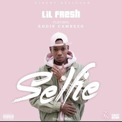 Lil Fresh Ft Eddie Cambezo - selfie  / prod by Mac. NP clasic. JL Chris