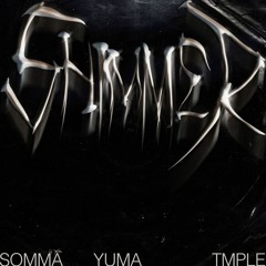 SOMMA, YUMA, TMPLE - SHIMMER
