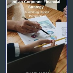 {DOWNLOAD} 💖 Indian Corporate Financial Strategy: A Working Capital Perspective (<E.B.O.O.K. DOWNL