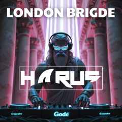 LONDON BRIGDE - [HARUS REMIX]