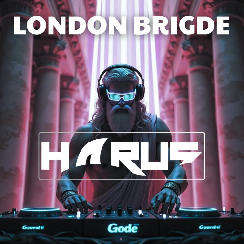 LONDON BRIGDE - [HARUS REMIX]