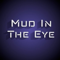 Mud In The Eye