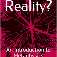 Access KINDLE 📧 What is Reality?: An Introduction to Metaphysics by  Doug Erlandson