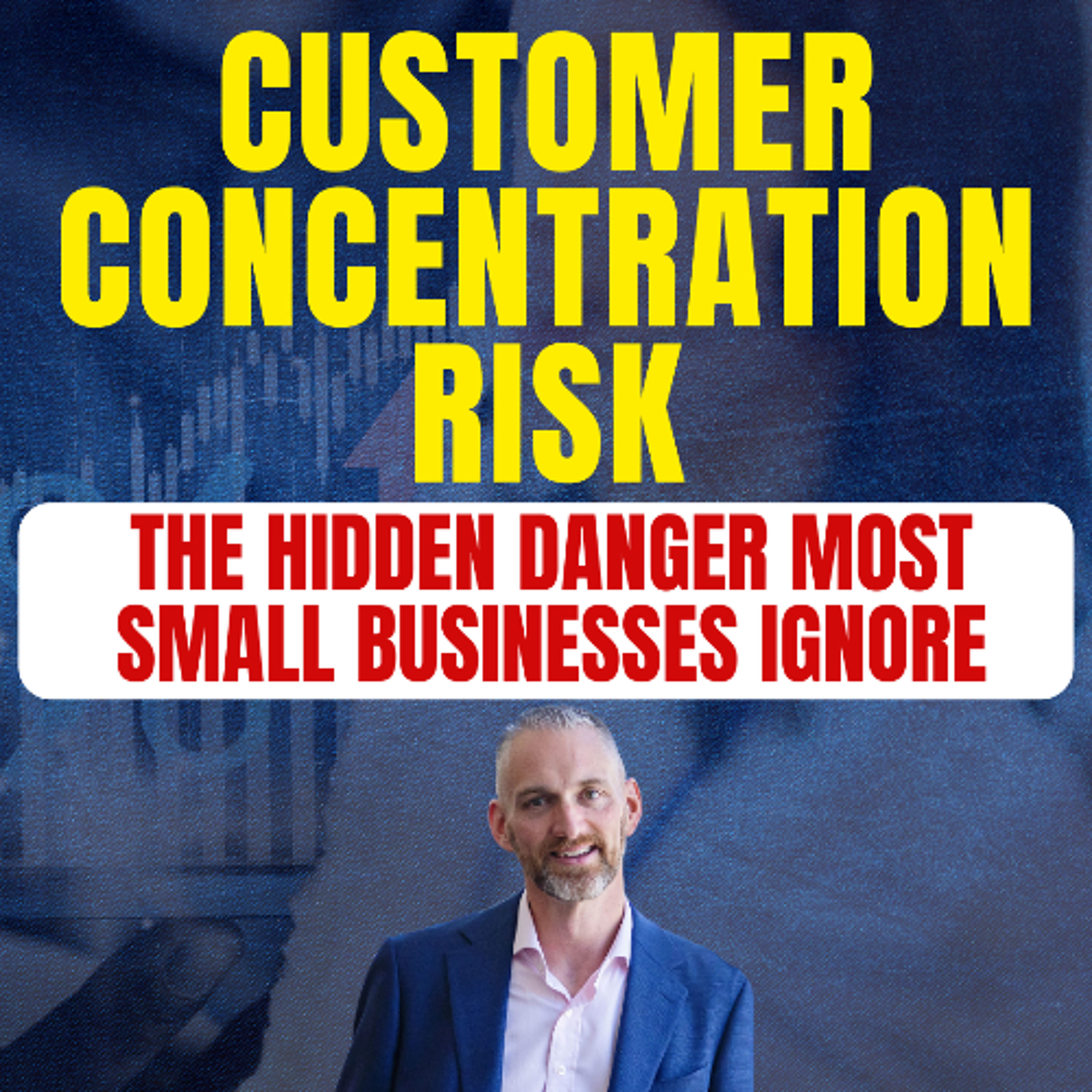 Customer Concentration Risk: The Hidden Danger Most Small Businesses Ignore