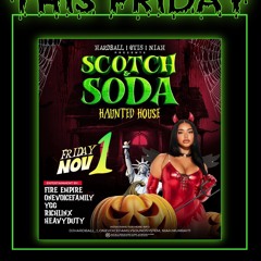 SCOTCH & SODA HAUNTED HOUSE DJ.HARDBALL X FIRE CLE