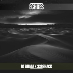 Echoes - DE RHAM x s3bzHack (Original Mix)