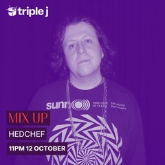 Triple J Mix Up - Hedchef - 12th October 2024