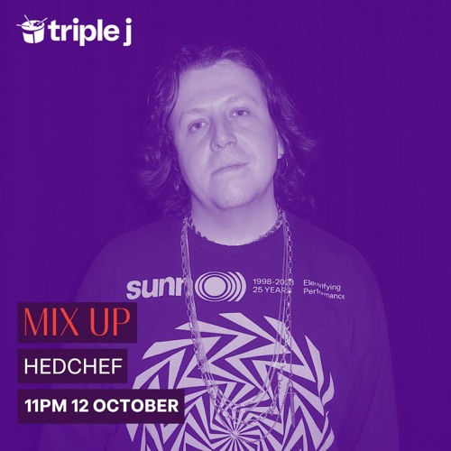 Triple J Mix Up - Hedchef - 12th October 2024