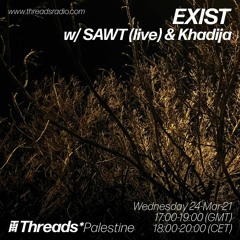 EXIST w/  SAWT (Live) & Khadija (Threads*PALESTINE) - 24-Mar-21