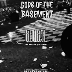 Gods of the Basement - Global (Ro ruckus dig rmx)