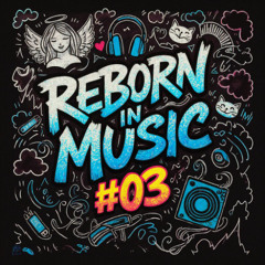 Reborn In Music EP 03