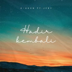 Hadir Kembali (Ft. Jery)