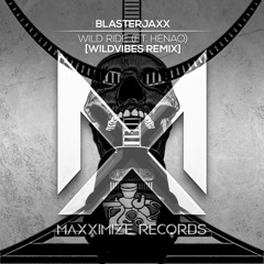 Blasterjaxx ft. Henao - Wild Ride (WildVibes Remix)