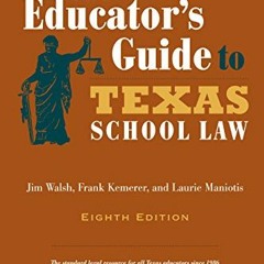 GET [EBOOK EPUB KINDLE PDF] The Educator's Guide to Texas School Law: Eighth Edition by  Jim Walsh,F