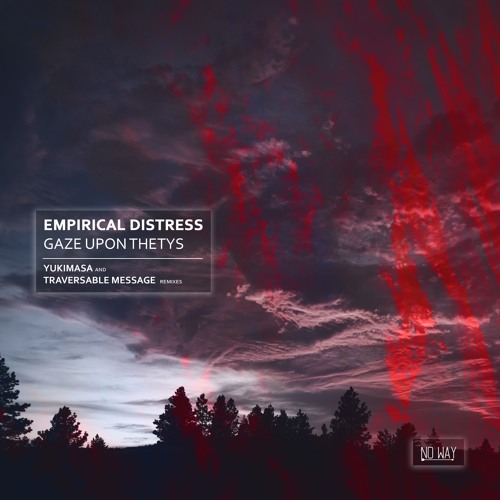 Empirical Distress - Gaze Upon Thethys (Incl. YUKIMASA and Traversable Message Remixes) [NWR023]