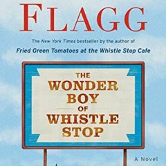Access KINDLE 🎯 The Wonder Boy of Whistle Stop: A Novel by  Fannie Flagg PDF EBOOK E