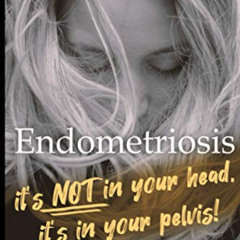 [Download] PDF 💑 Endometriosis: it's not in your head, it's in your pelvis by  Betha