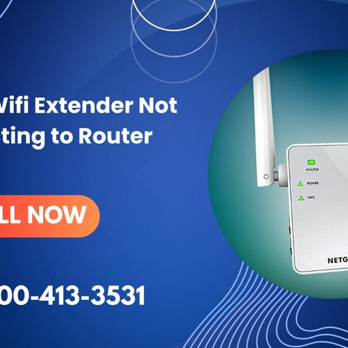 Netgear Wifi Extender Not Connecting to Router: Call +1-800-413-3531