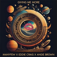Many Few X Eddie Craig X Angie Brown - Giving Me More (Radio Edit)