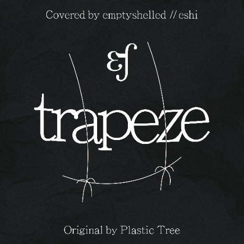 Plastic Tree - Kuuchuu Buranko / 空中ブランコ (Trapeze) - (Covered by emptyshelled)