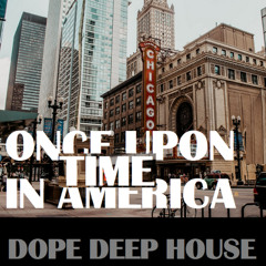 Once upon time in America  - Dope Deep House
