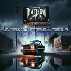 NEVA TALK DOWN FT. TRAVIS Aka TRAE[.R.i.P.] Prod.By.NATIVETINN (mastered)