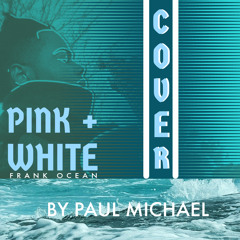 Pink + White (Frank Ovean Cover)