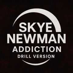 SKY NEWMAN ADDICTION ( DRILL VERSION )