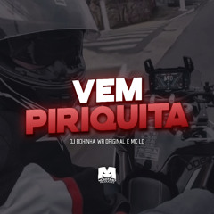 VEM PIRIQUITA - WR ORIGINAL E MC LD  (DJ BOKINHA)