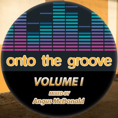 Onto The Groove Volume 1 - Mixed By Angus McDonald