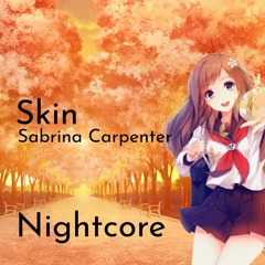 Skin (Sabrina Carpenter) // Nightcore