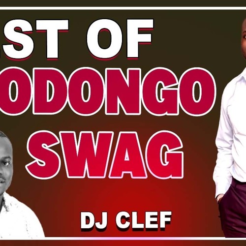 Stream episode BEST OF ODONGO SWAG by Deejay Clef tha Deck Terrorist ...