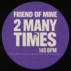 Friend Of Mine - 2 many times
