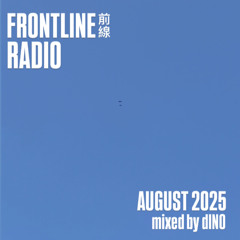 FRONTLINE前線 RADIO - AUGUST 2025 Mixed by dINO