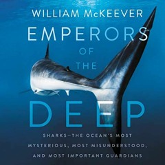 [Get] [KINDLE PDF EBOOK EPUB] Emperors of the Deep: Sharks - The Ocean's Most Mysterious, Most Misun