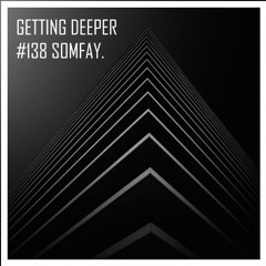 Getting Deeper Podcast #138 by Somfay