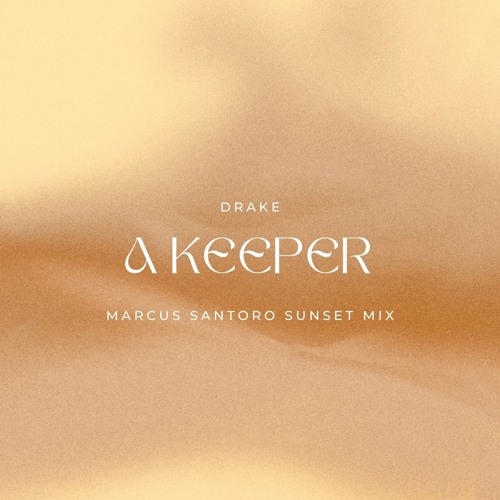 Drake - A Keeper (Marcus Santoro Sunset Mix)