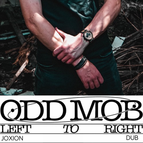 Odd Mob - Left To Right (JOXION Dub)