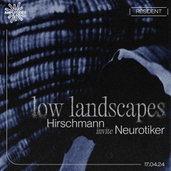 Hirschmann Invite Neurotiker - Low Landscapes - 17.04.24