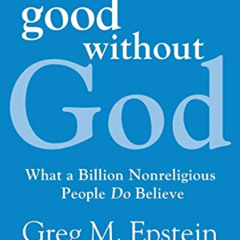 free PDF 💓 Good Without God: What a Billion Nonreligious People Do Believe by  Greg