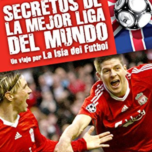 ACCESS PDF 📩 La Isla del Fútbol: Secretos de la Mejor Liga del Mundo (Spanish Editio