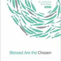 Download ⚡️ (PDF) Blessed Are the Chosen: An Interactive Bible Study (Volume 2) (The Chosen Bible St
