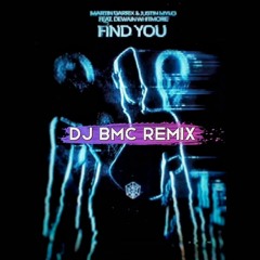 Find You - Martin Garrix, Justin Mylo Feat. Dewain Whitmore ( Dj BMC Remix)